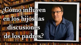 Gabriel Rolón  ¿ Cómo influyen en los hijos las discusiones de los padres ?