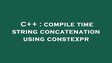 C++ : compile time string concatenation using constexpr