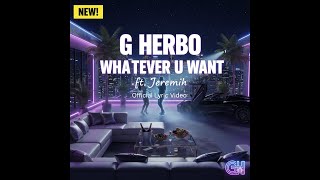 G Herbo - Whatever U Want ft. Jeremih | Official Lyric Video
