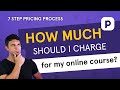 How much should I charge for my online course? (7 step pricing process)