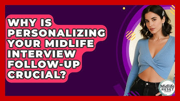 Why Is Personalizing Your Midlife Interview Follow-up Crucial? - Midlife Reset Coach