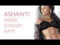 Ashanti - Never Should Have (Official Lyric Video)