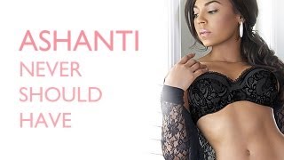 Ashanti - Never Should Have (Official Lyric Video)