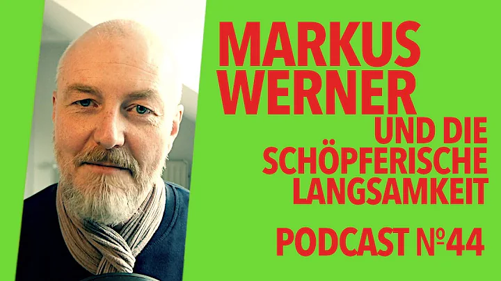 Markus Werner und die schpferische Langsamkeit [Podcast 44]