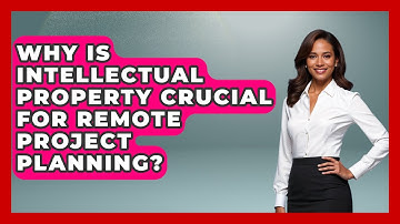 Why Is Intellectual Property Crucial For Remote Project Planning? - Virtual Communication Hub