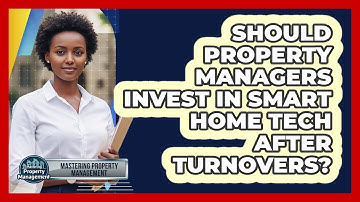Should Property Managers Invest In Smart Home Tech After Turnovers? - Mastering Property Management