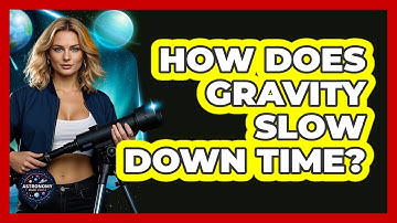 How Does Gravity Slow Down Time? - Astronomy Made Simple