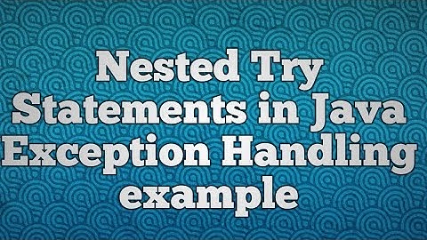 Nested Try Statements in Java Exception Handling example