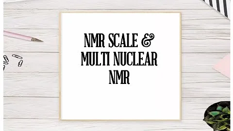 NMR SCALE & MULTI NUCLEAR NMR