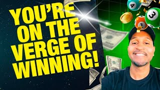 YOU'RE ON THE VERGE OF WINNING BIG