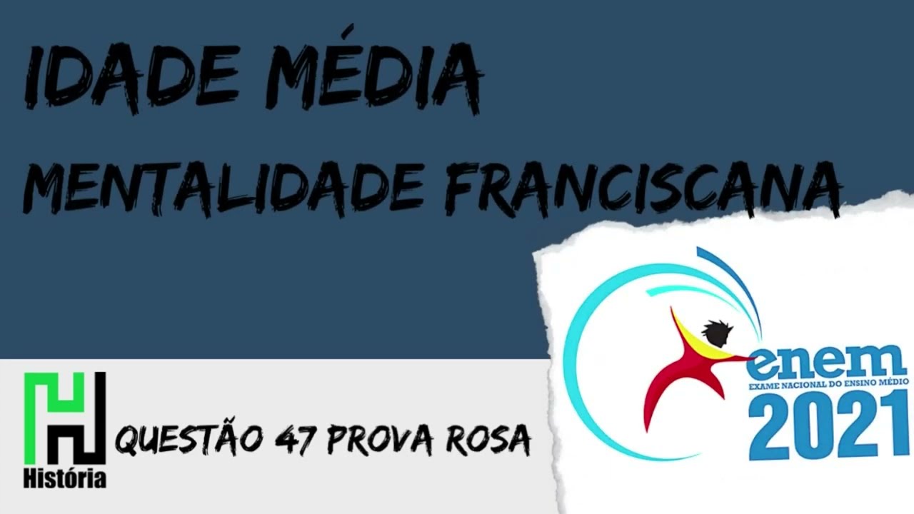 ENEM 2021 | História: Idade Média Franciscanos (Questão 47 - Prova Rosa / Gabarito Comentado)