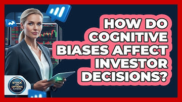 How Do Cognitive Biases Affect Investor Decisions?