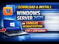 How to Download & Install Windows Server 2025 on VMware Workstation