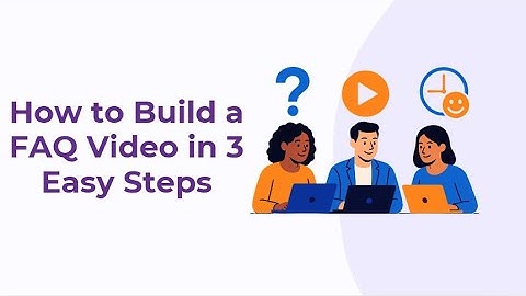 How to Build a FAQ Video in 3 Easy Steps
