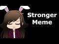 Stronger Meme | Inspired by Zouchi
