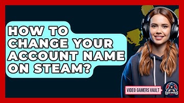 How To Change Your Account Name On Steam? - Video Gamers Vault