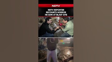 Delhi Bomb Blast News | NDTV Reporter Recounts Horror He Saw On First Arrival At Blast Site
