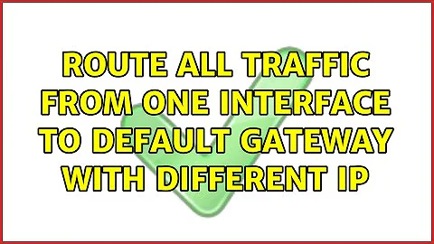 Route all traffic from one interface to default gateway with different IP