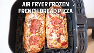 Air Fryer Frozen French Bread Pizza