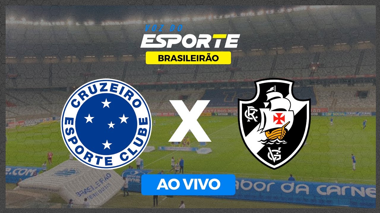 Cruzeiro x Vasco, AO VIVO, com a Voz do Esporte, às 17h30