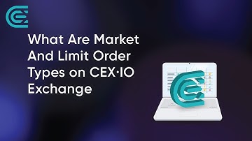 What are Market & Limit Order Types on CEX.IO Exchange?