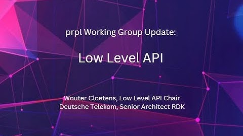 prpl Summit 2022 - prpl Working Group Update Low Level API