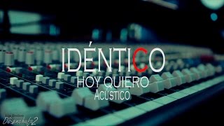 IDENTICO - HOY QUIERO / Acustico DeSenchufa2