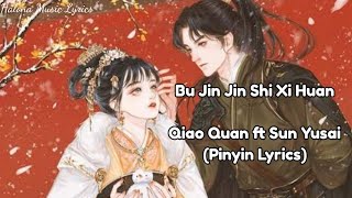 Bu Jin Jin Shi Xi Huan - Qiao Quan ft Sun Yusai || Pinyin Lyrics