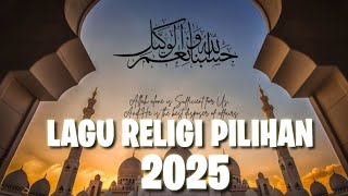 LAGU RELIGI PILIHAN 2025 II LAGU ISLAMI II LAGU RAMADHAN PENYEJUK HATI