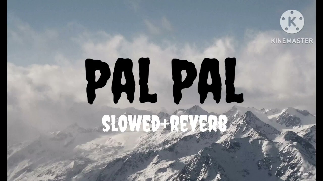 Pal Pal (reverb and slowed) song