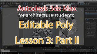 3ds Max Tutorial for architecture students, Editable Poly, lesson 3, Part 2.