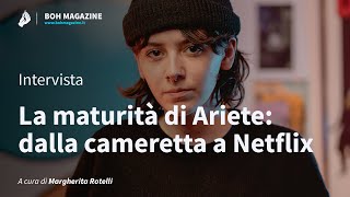 La maturità di Ariete: dalla cameretta a Netflix (Intervista) | Boh Magazine