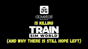Dovetail Games Is Killing Train Sim World (And Why There Is Still Hope Left)