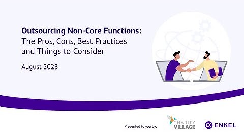 Outsourcing Non-Core Functions: The Pros, Cons, Best Practices and Things to Consider