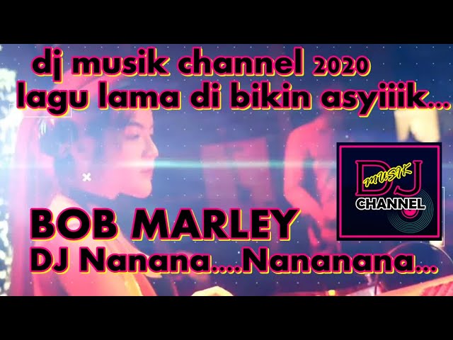 DJ'BOB MARLEY - NANANA  NANANANA TERBARU2020 LAGU LAMA DI BIKIN ASYIK AZ... class=