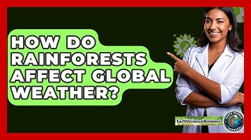 How Do Rainforests Affect Global Weather? - Earth Science Answers