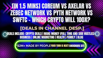 [In 1.5 mins] COREUM vs Axelar vs Zebec Network vs Pyth Network vs SWFTC [Crypto Deals In Desp.]