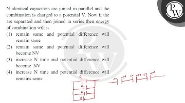 \( \mathrm{N} \) identical capacitors are joined in parallel and the combination is charged to a....