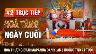 Trực Tiếp - Giây Phút Tiễn Biệt Cuối Cùng Lễ Hỏa Táng Hòa Thượng Brahmapaññā