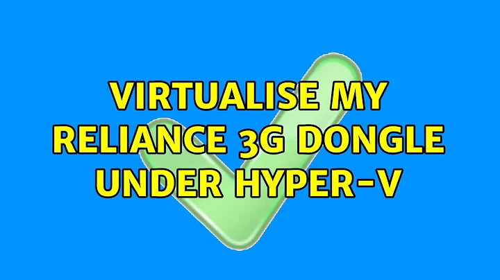 Virtualise my Reliance 3G dongle under Hyper-V (4 Solutions!!)
