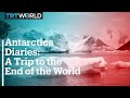 Antarctica Diaries: A Trip to the End of the World
