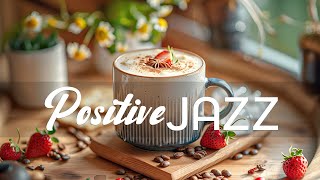 Positive Morning Jazz  Positive Mood Spring Jazz & Bossa Nova Piano Instrument for Work, Study