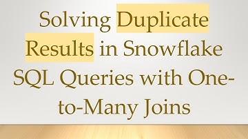 Solving Duplicate Results in Snowflake SQL Queries with One-to-Many Joins