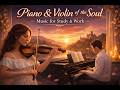 Piano &amp; Violin of the Soul | Music for Study &amp; Work 🎧