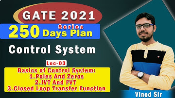 Lec 03 I1.Poles And Zeros 2.IVT And FVT 3.Closed Loop Transfer Function I 250 days Plan I GATE 2021