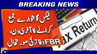 Last Day to File Tax Returns, Here’s the Situation at FBR Offices | Geo News