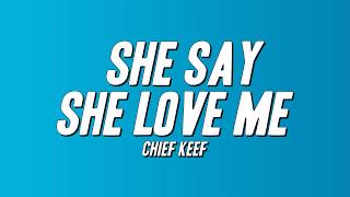 Chief Keef - She Say She Love Me (Lyrics)