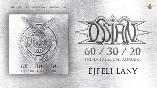 Video thumbnail of "Ossian - Éjféli lány (hivatalos felvétel a 60/30/20 jubileumi koncertről)"