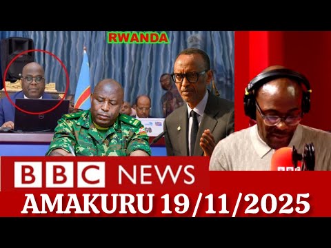 AMAKURU YIHUTIRWA YA BBC 19 11 2025 Ll AMAKURU MASHYA YIBANGA KURI UYUMUNSI