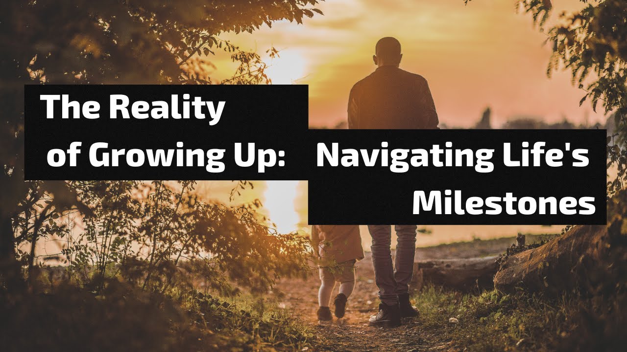 The Reality of Growing Up: Navigating Life's Milestones - YouTube